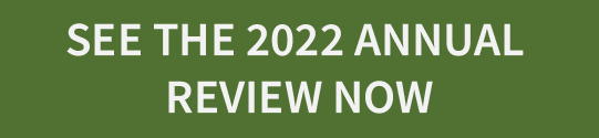 SEE THE 2022 ANNUAL REVIEW NOW